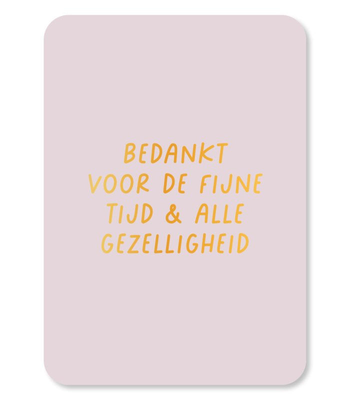 Bedankt voor de fijne tijd & alle gezelligheid