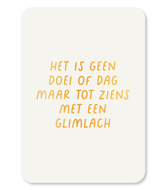 Het is geen doei of dag maar tot ziens met een glimlach