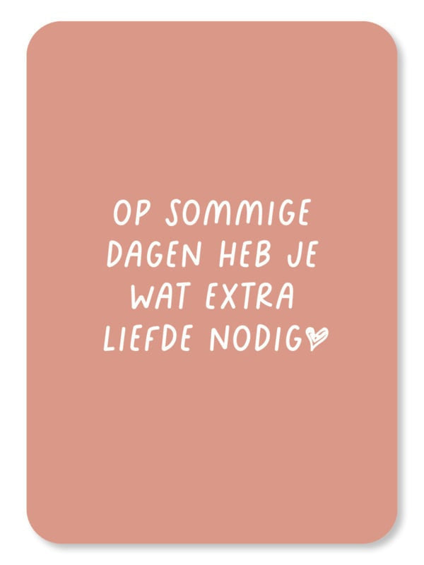 Op sommige dagen heb je wat extra liefde nodig