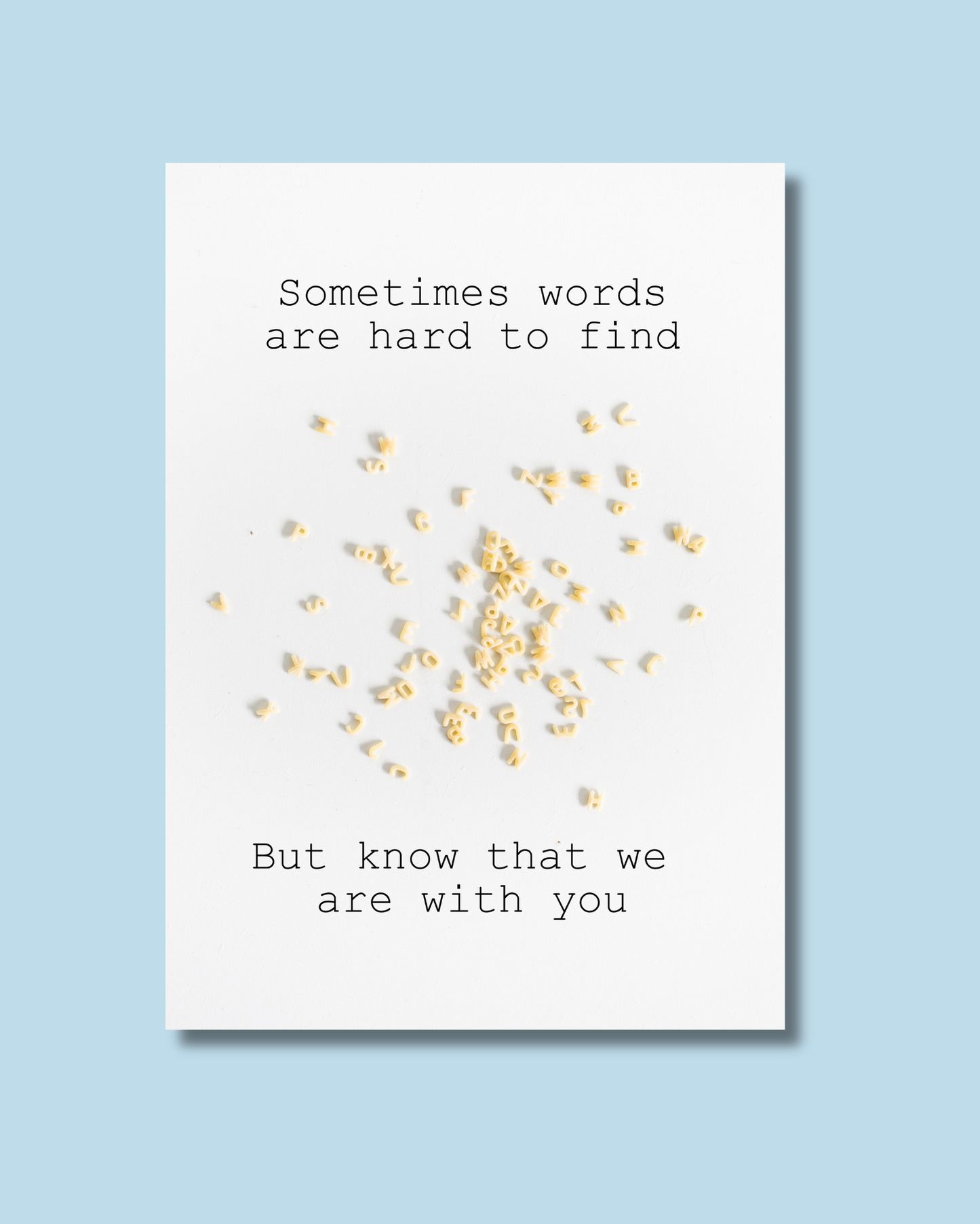 Sometimes words are hard to find. But know that we are with you