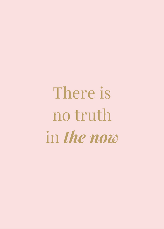 There is no truth in the now - a message for emotional authorities