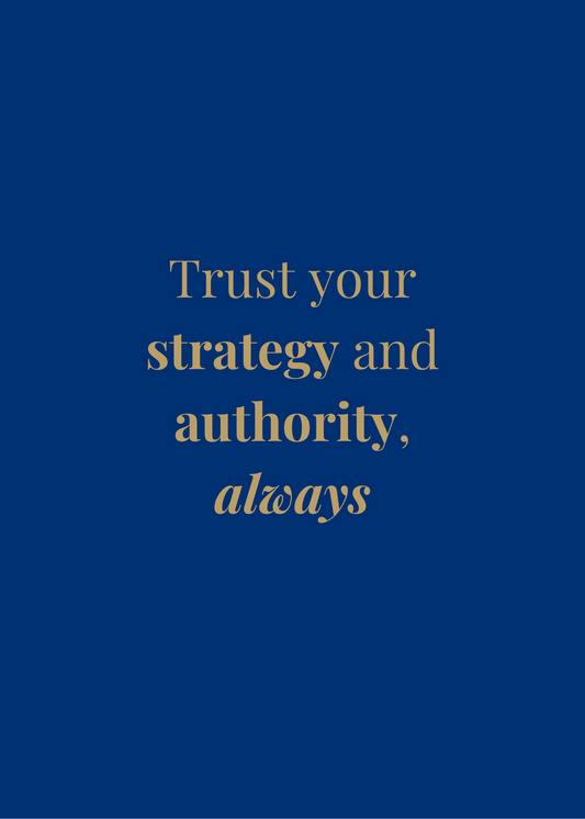 Trust your strategy and authority, always - a message for everyone