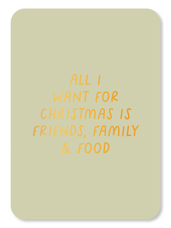 All I want for Christmas is friends, family and food