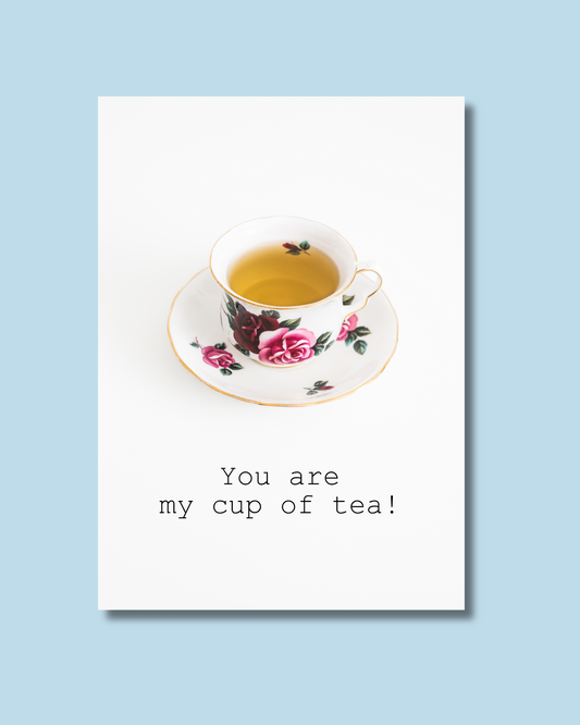 You are my cup of tea!