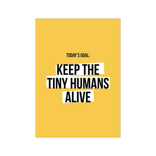 Today's goal: keep the tiny humans alive