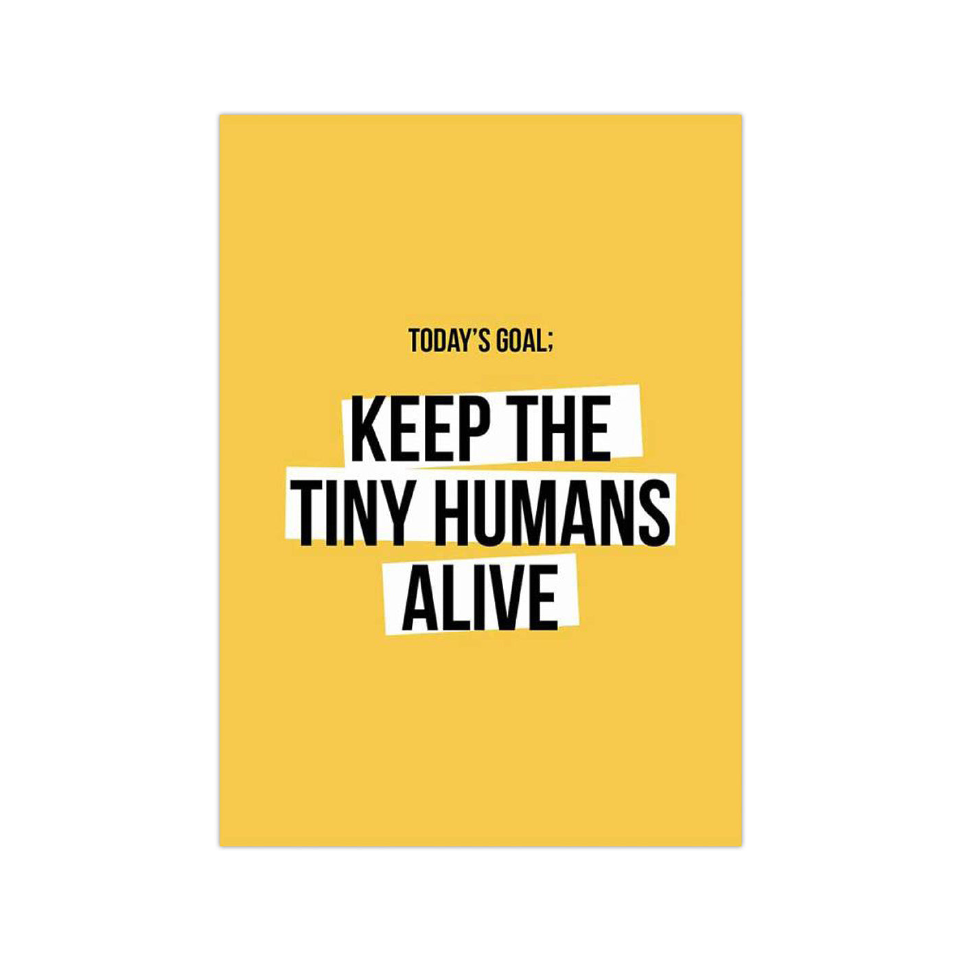 Today's goal: keep the tiny humans alive