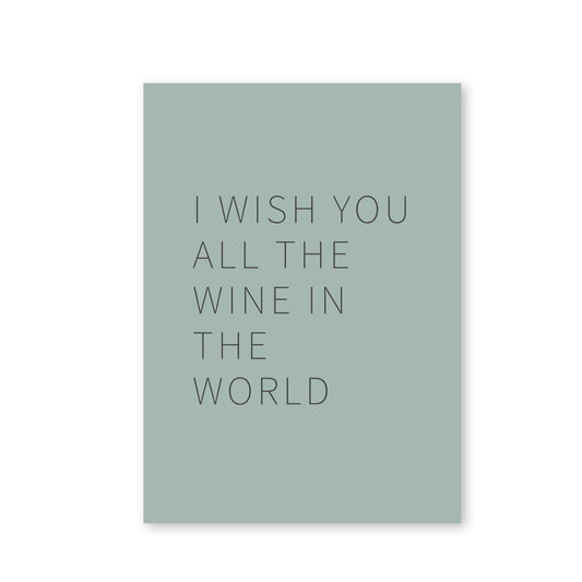 I wish you all the wine in the world